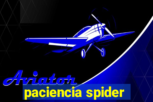 paciencia spider